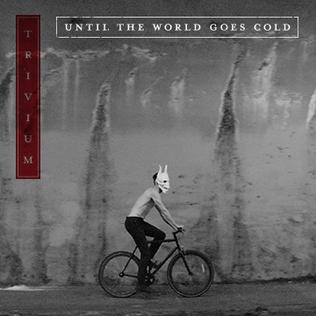 Until the World Goes Cold 2015 single by Trivium