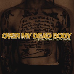 <i>Rusty Medals and Broken Badges</i> 2001 studio album by Over My Dead Body