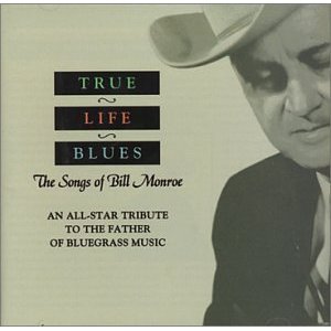 <i>True Life Blues: The Songs of Bill Monroe</i> 1996 compilation album by Various artists