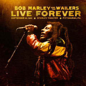 <i>Live Forever: September 23, 1980 • Stanley Theatre • Pittsburgh, PA</i> 2011 live album by The Wailers