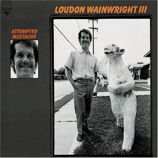 <i>Attempted Mustache</i> 1973 studio album by Loudon Wainwright III