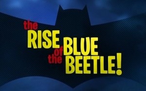 <span class="mw-page-title-main">The Rise of the Blue Beetle!</span> 1st episode of the 1st season of Batman: The Brave and the Bold