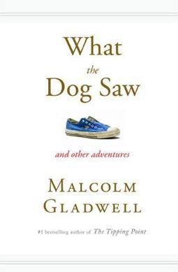 <i>What the Dog Saw</i> 2009 book by Malcolm Gladwell