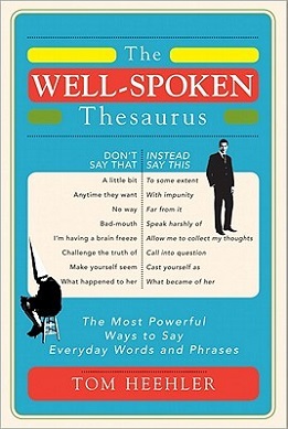 The Well-Spoken Thesaurus: The Most Powerful Ways to Say Everyday Words and  Phrases (Christmas Gift or Stocking Stuffer for Writers or College  Students): Heehler, Tom: 9781402243059: : Books