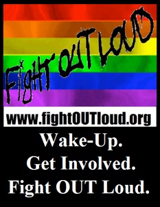 Fight OUT Loud United States 501(c)(3) non-profit organization established in 2007 to empower lesbian, gay, bisexual, and transgender (LGBT) individuals