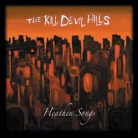 <i>Heathen Songs</i> 2004 studio album by The Kill Devil Hills