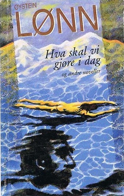 <i>Hva skal vi gjøre i dag og andre noveller</i> 1996 short story collection by Øystein Lønn