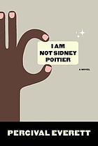 <i>I Am Not Sidney Poitier</i> 2009 novel by Percival Everett