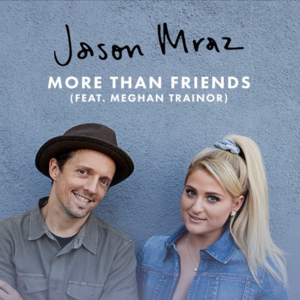 More than Friends (Jason Mraz song) 2018 single by Jason Mraz featuring Meghan Trainor