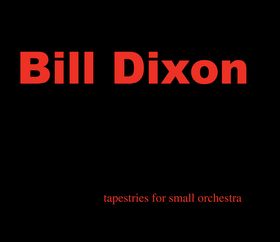 <i>Tapestries for Small Orchestra</i> 2009 studio album by Bill Dixon