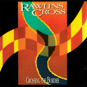 <i>Crossing the Border</i> (album) 1992 studio album by Rawlins Cross