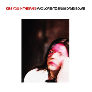 <i>Kiss You in the Rain – Max Lorentz sings David Bowie</i> 2011 studio album by Max Lorentz