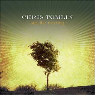 <i>See the Morning</i> 2006 studio album by Chris Tomlin