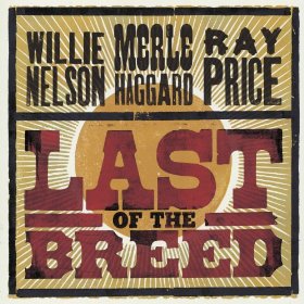 <i>Last of the Breed</i> (album) 2007 studio album by Willie Nelson, Merle Haggard and Ray Price