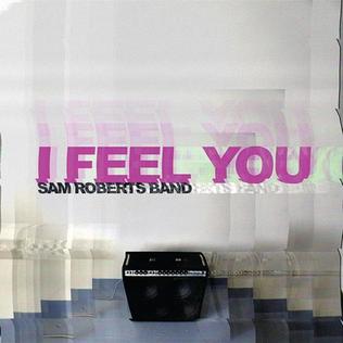 I Feel You (Sam Roberts Band song) 2011 single by Sam Roberts