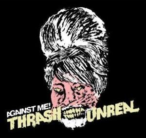 Thrash Unreal 2007 single by Against Me!