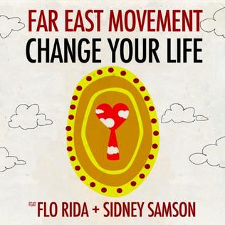 Change Your Life (Far East Movement song) 2012 single by Far East Movement featuring Flo Rida and Sidney Samson