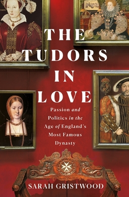 <i>The Tudors in Love</i> 2021 non-fiction book by Sarah Gristwood