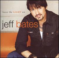 <i>Leave the Light On</i> (Jeff Bates album) 2006 studio album by Jeff Bates