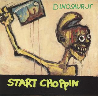 Start Choppin 1993 single by Dinosaur Jr.