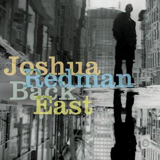 <i>Back East</i> 2007 studio album by Joshua Redman Trio