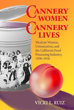 <i>Cannery Women, Cannery Lives</i> Monograph about Mexican American women in the California food packing industry