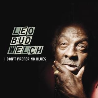 <i>I Dont Prefer No Blues</i> 2015 studio album by Leo Bud Welch