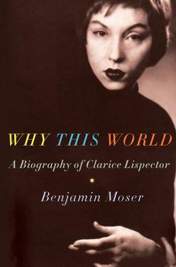 <i>Why This World</i> Biography of Clarice Lispector