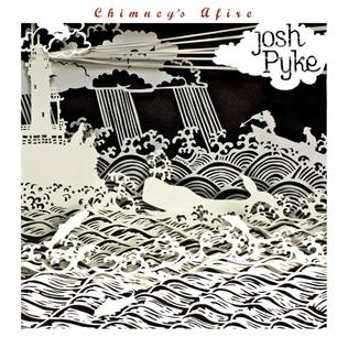 <i>Chimneys Afire</i> 2008 studio album by Josh Pyke