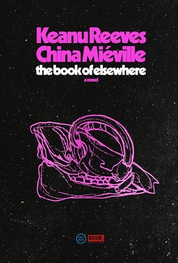 <i>The Book of Elsewhere</i> 2024 novel by Keanu Reeves and China Miéville