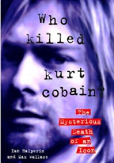 <i>Who Killed Kurt Cobain?</i> 1998 book by Ian Halperin and Max Wallace