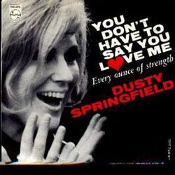 You Dont Have to Say You Love Me 1966 single by Dusty Springfield