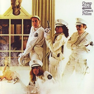 Dream Police is the fourth studio album by American rock band Cheap Trick. It was released in 1979, and was their third release in a row produced by Tom Werman. It is the band's most commercially successful studio album, going to No. 6 on the Billboard 200 chart and being certified platinum within a few months of its release.