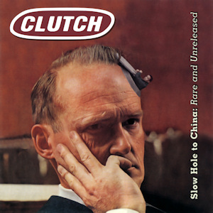 <i>Slow Hole to China: Rare and Unreleased</i> 2003 compilation album by Clutch