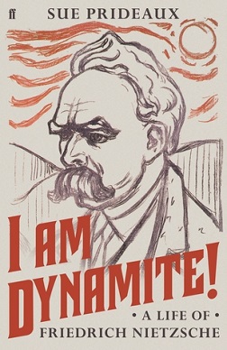 <i>I Am Dynamite!</i> 2018 biography of Friedrich Nietzsche written by Sue Prideaux