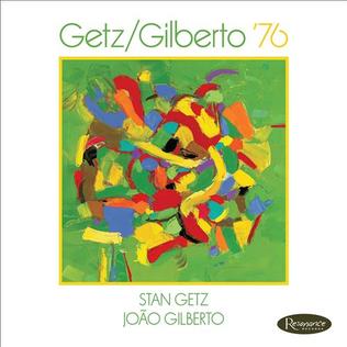 <i>Getz/Gilberto 76</i> 2016 live album by Stan Getz and João Gilberto