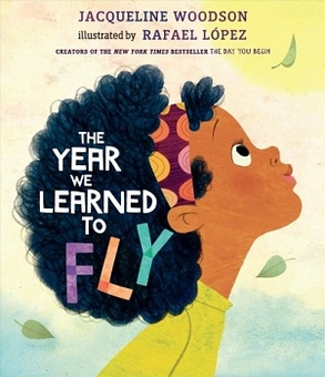 <i>The Year We Learned to Fly</i> 2022 picture book by Jacqueline Woodson and Rafael López
