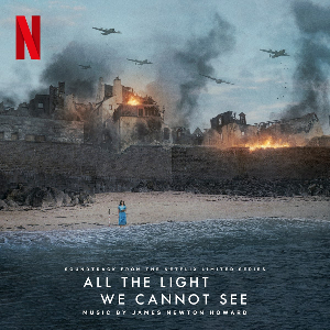 <i>All the Light We Cannot See</i> (soundtrack) 2023 soundtrack album by James Newton Howard