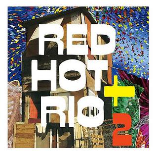 <i>Red Hot + Rio 2</i> 2011 compilation album Charity Album by Red Hot AIDS Benefit Series , (Various Artists)