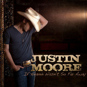 If Heaven Wasnt So Far Away single by Justin Moore