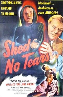 <i>Shed No Tears</i> (1948 film) 1948 film by Jean Yarbrough