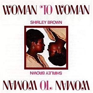 Woman to Woman (Shirley Brown song) #1 R&B Chart single by Shirley Brown in 1974