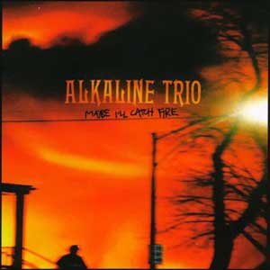 <i>Maybe Ill Catch Fire</i> 2000 studio album by Alkaline Trio