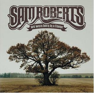 <i>We Were Born in a Flame</i> 2003 studio album by Sam Roberts