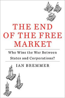 <i>The End of the Free Market</i> 2010 non-fiction book by Ian Bremmer