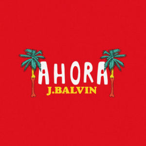 Ahora (J Balvin song) 2018 single by J Balvin