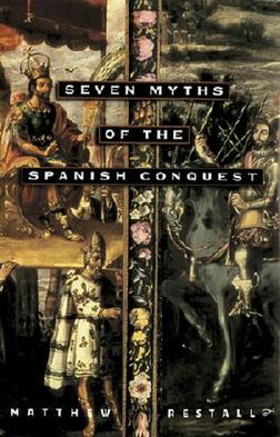 <i>Seven Myths of the Spanish Conquest</i> Book by Matthew Restall