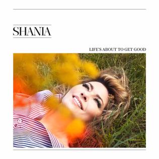 <span class="mw-page-title-main">Life's About to Get Good</span> 2017 single by Shania Twain