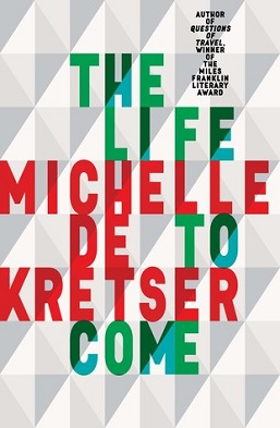 <i>The Life to Come</i> (novel) Novel by Michelle de Kretser