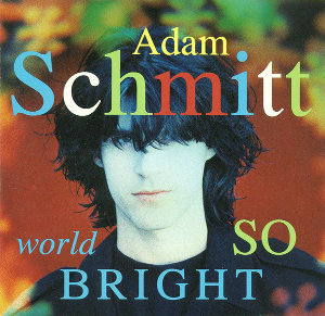 <i>World So Bright</i> 1991 studio album by Adam Schmitt